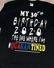 Load image into Gallery viewer, Custom Birthday Quarantine Shirt
